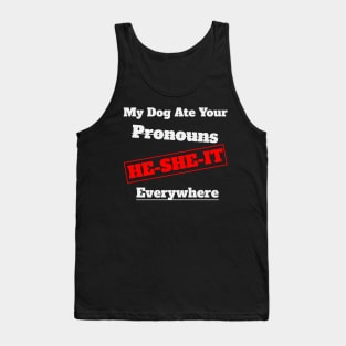 My Dog Ate Your Pronouns He She It Everywhere Tank Top